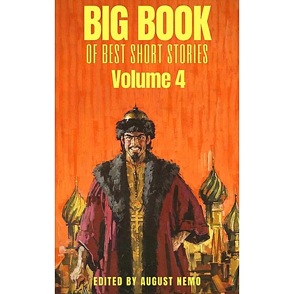 Big Book of Best Short Stories - Volume 4 / Big Book of Best Short Stories Bd.4, James Joyce, Aleksander Pushkin, August Nemo, Leo Tolstoy, Nikolai Gogol, Anton Chekhov, Fyodor Dostoevsky, Maxim Gorky, Leonid Andreyev, Ivan Turgenev, Joseph Conrad