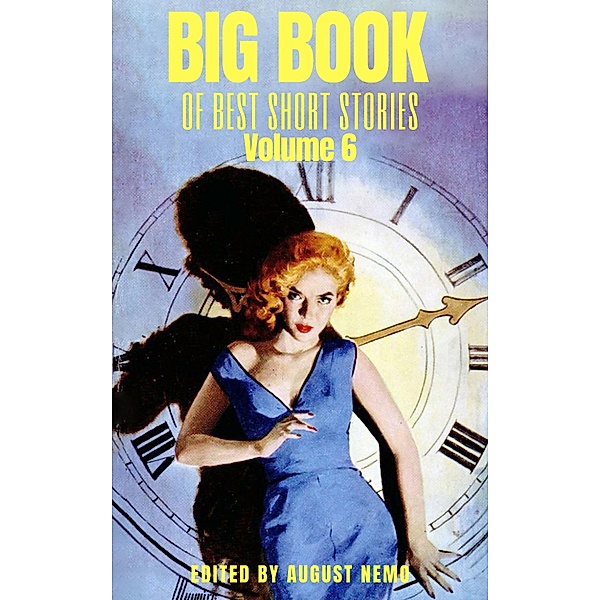 Big Book of Best Short Stories - Volume 6 / Big Book of Best Short Stories Bd.6, Kathleen Norris, D. H. Lawrence, August Nemo, Charles W. Chesnutt, Don Marquis, Emma Orczy, Zona Gale, Anthony Trollope, Ellis Parker Butler, Mary Shelley, Saki (H. H. Munro)