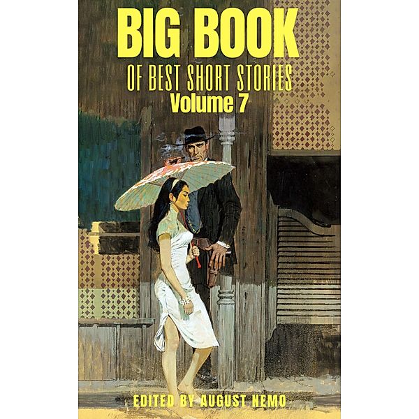 Big Book of Best Short Stories - Volume 7 / Big Book of Best Short Stories Bd.7, Mary E. Wilkins Freeman, Hamlin Garland, August Nemo, O. Henry, William Dean Howells, T. S. Arthur, Stephen Leacock, Sherwood Anderson, Robert Barr, Lafcadio Hearn, Giovanni Verga