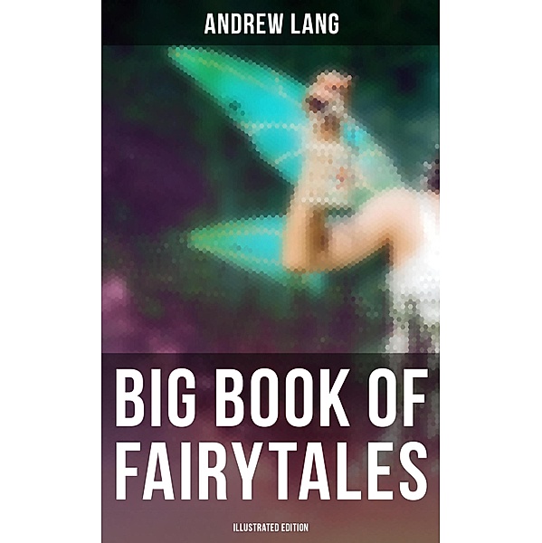 Big Book of Fairytales (Illustrated Edition), Andrew Lang