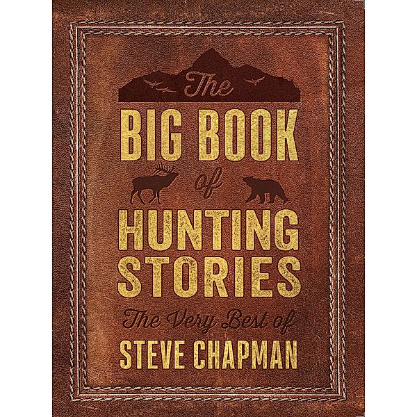 Big Book of Hunting Stories, Steve Chapman