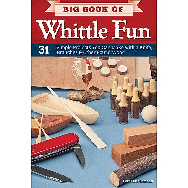 Big Book of Whittle Fun, Chris Lubkemann