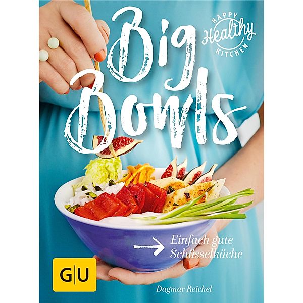 Big Bowls / GU Happy healthy kitchen, Dagmar Reichel
