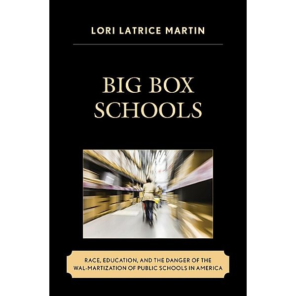 Big Box Schools / Race and Education in the Twenty-First Century, Lori Latrice Martin