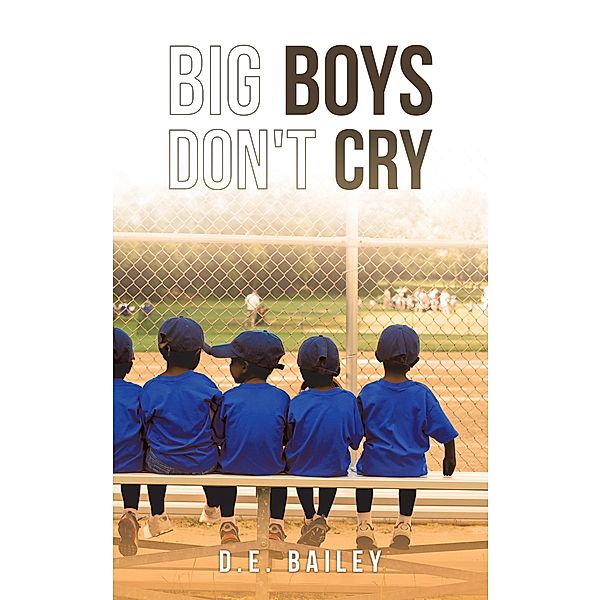 Big Boys Don't Cry, D. E. Bailey