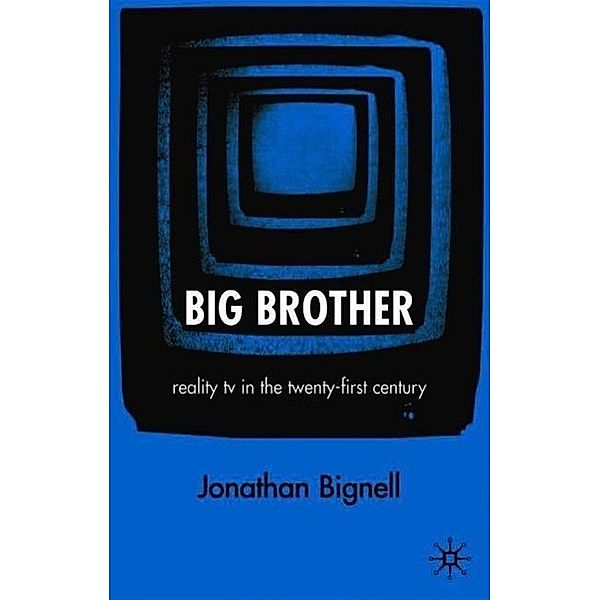 Big Brother: Reality TV in the Twenty-first Century, Jonathan Bignell