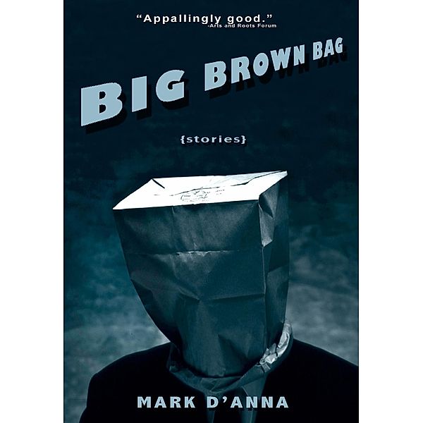 Big Brown Bag: Stories, Mark D'Anna