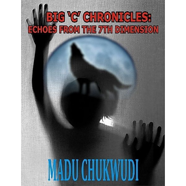 Big 'C' Chronicles: Echoes from the 7th Dimension, Chukwudi Madu