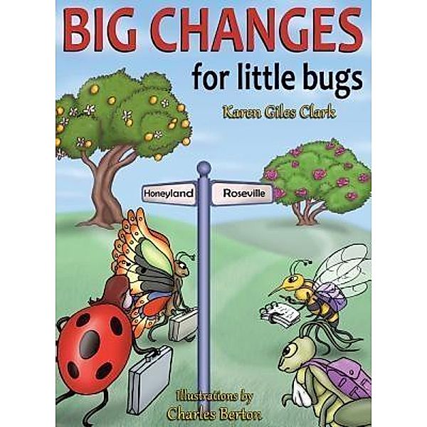 Big Changes for Little Bugs / Karen Giles Clark, Karen Giles Clark