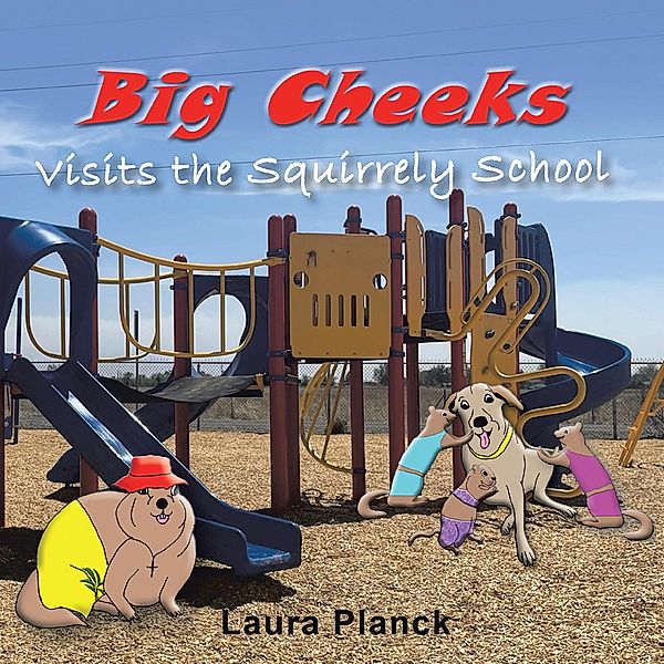 Big Cheeks Visits the Squirrely School, Laura Planck