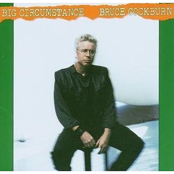 Big Circumstance, Bruce Cockburn