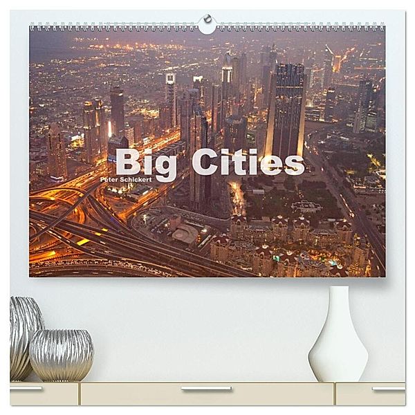 Big Cities (hochwertiger Premium Wandkalender 2024 DIN A2 quer), Kunstdruck in Hochglanz, Peter Schickert