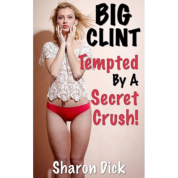 BIG CLINT: Big Clint Tempted By A Secret Crush, Sharon Dick