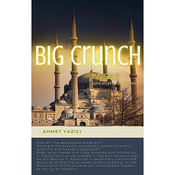 Big Crunch : Invisible Apocalyptic Machines, Ahmet Yazici
