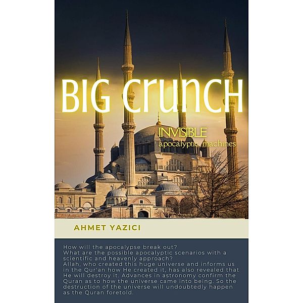 Big Crunch : Invisible Apocalyptic Machines, Ahmet Yazici