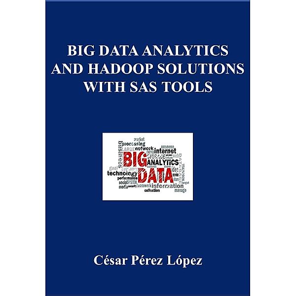 BIG DATA ANALYTICS AND HADOOP SOLUTIONS WITH SAS TOOLS, César Pérez López