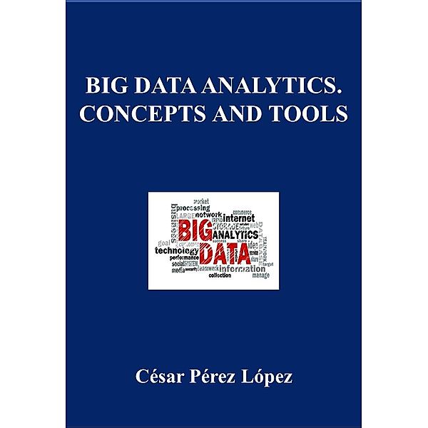 BIG DATA ANALYTICS. CONCEPTS AND TOOLS, César Pérez López