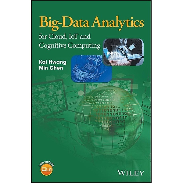 Big-Data Analytics for Cloud, IoT and Cognitive Computing, Kai Hwang, Min Chen