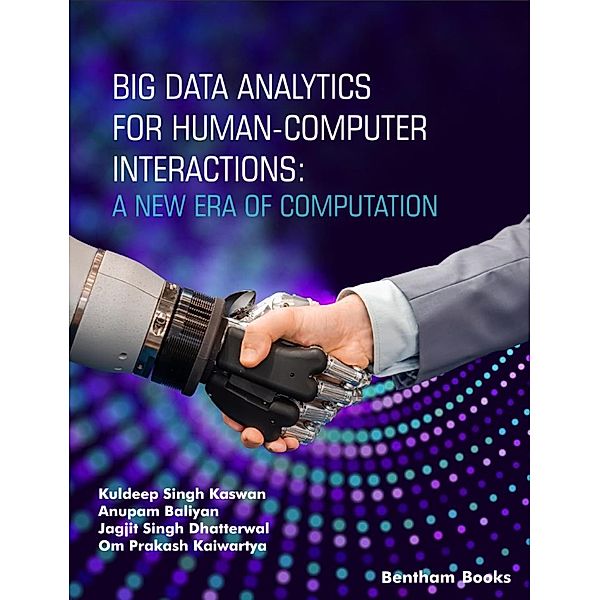 Big Data Analytics for Human-Computer Interactions: A New Era of Computation / IoT and Big Data Analytics Bd.3, Kuldeep Singh Kaswan, Anupam Baliyan, Jagjit Singh Dhatterwal