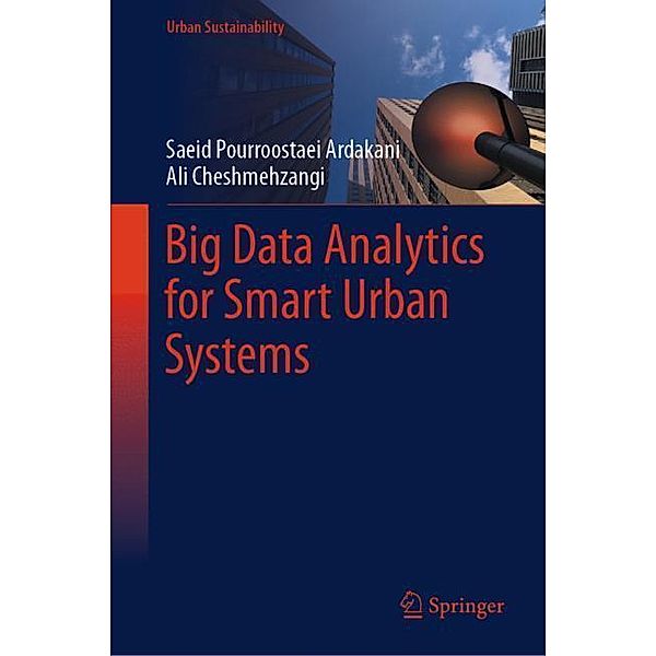 Big Data Analytics for Smart Urban Systems, Saeid Pourroostaei Ardakani, Ali Cheshmehzangi