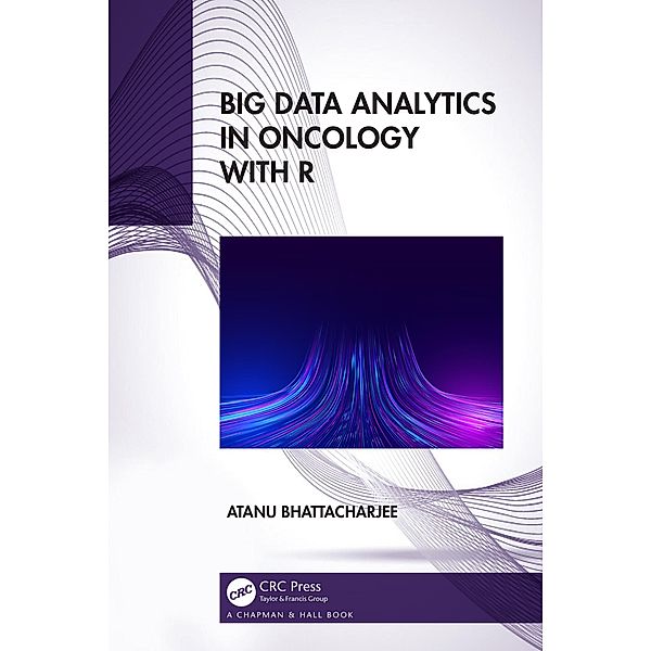 Big Data Analytics in Oncology with R, Atanu Bhattacharjee