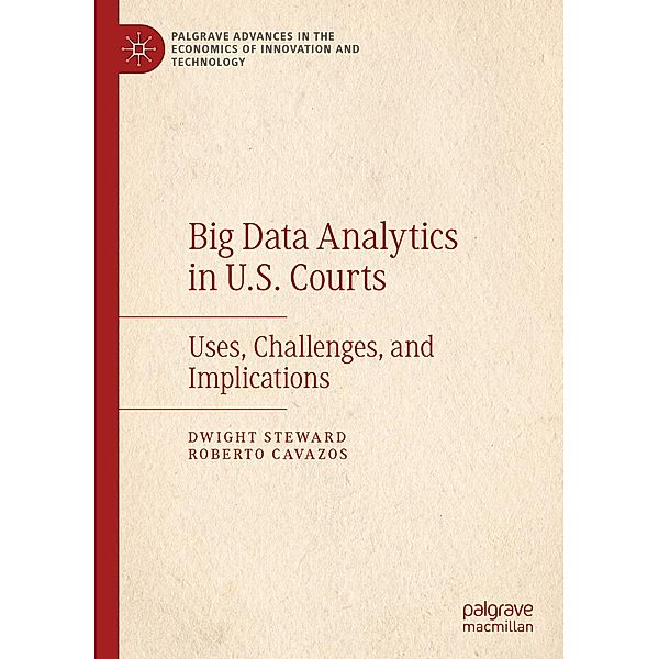 Big Data Analytics in U.S. Courts / Palgrave Advances in the Economics of Innovation and Technology, Dwight Steward, Roberto Cavazos