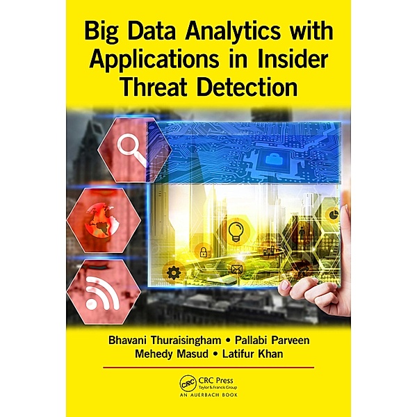 Big Data Analytics with Applications in Insider Threat Detection, Bhavani Thuraisingham, Pallabi Parveen, Mohammad Mehedy Masud, Latifur Khan