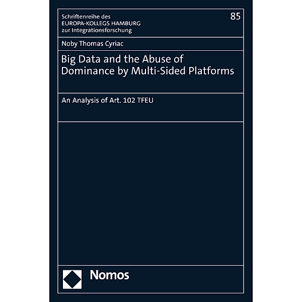Big Data and the Abuse of Dominance by Multi-Sided Platforms / Schriftenreihe des EUROPA-KOLLEGS HAMBURG zur Integrationsforschung Bd.85, Noby Thomas Cyriac