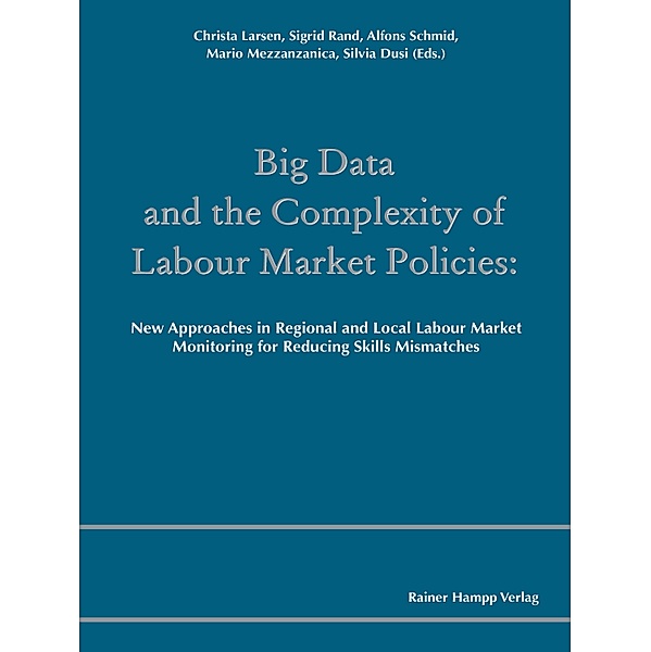 Big Data and the Complexity of Labour Market Policies, Silvia Dusi, Christa Larsen, Mario Mezzanzanica, Sigrid Rand, Alfons Schmid