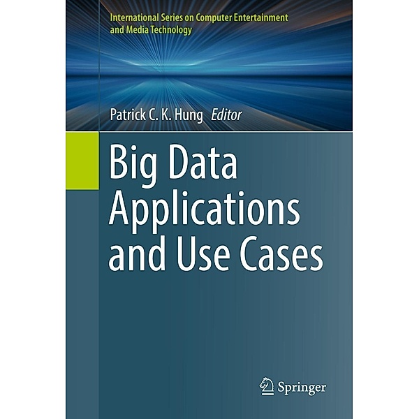 Big Data Applications and Use Cases / International Series on Computer, Entertainment and Media Technology