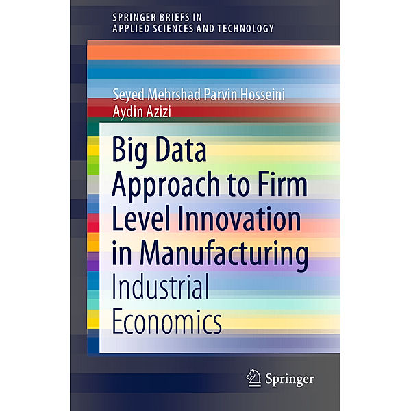 Big Data Approach to Firm Level Innovation in Manufacturing, Seyed Mehrshad Parvin Hosseini, Aydin Azizi