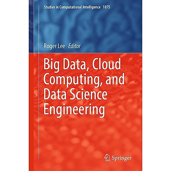 Big Data, Cloud Computing, and Data Science Engineering / Studies in Computational Intelligence Bd.1075