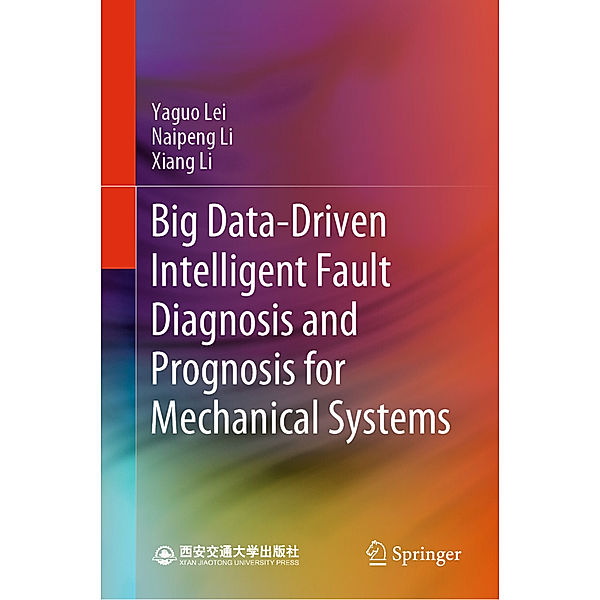 Big Data-Driven Intelligent Fault Diagnosis and Prognosis for Mechanical Systems, Yaguo Lei, Naipeng Li, Xiang Li