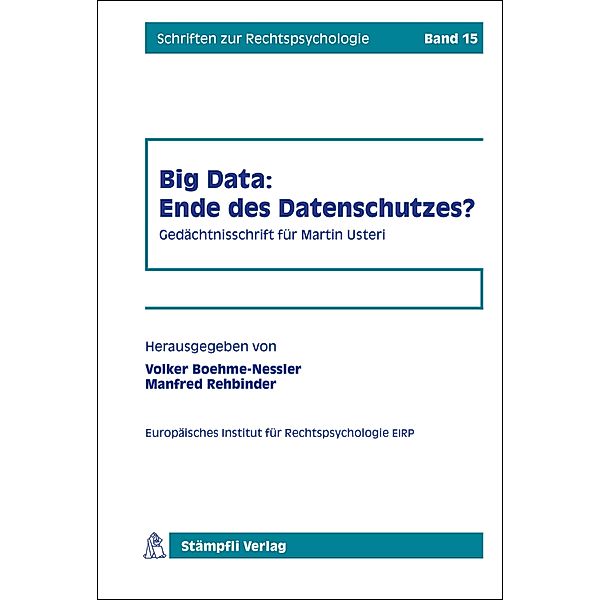 Big Data: Ende des Datenschutzes? / Schriften zur Rechtspsychologie Bd.15, Volker Boehme-Nessler, Manfred Rehbinder, Raimund Jakob, Florent Thouvenin, Rolf H. Weber, Hanspeter Thür, Thomas Hoeren