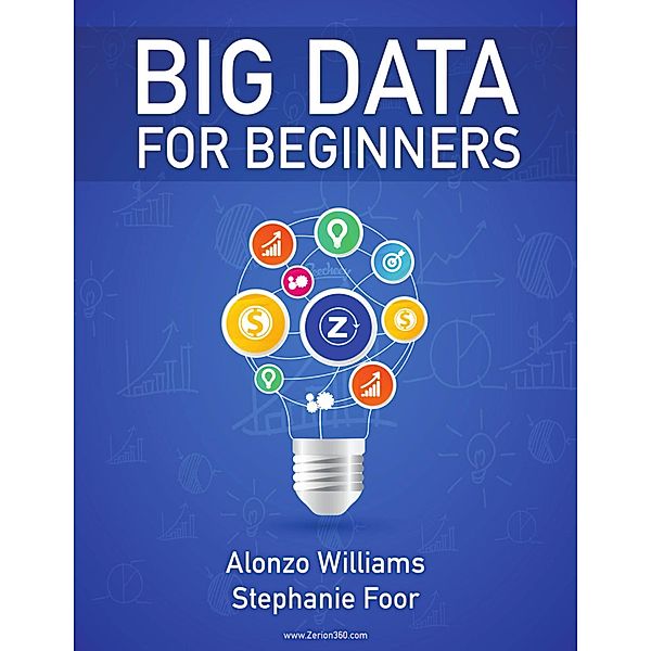 Big Data for Beginners, Alonzo Williams, Stephanie Foor