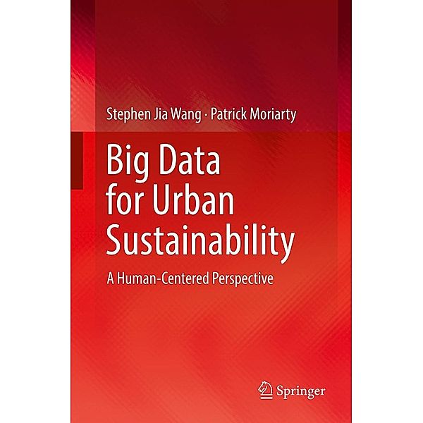 Big Data for Urban Sustainability, Stephen Jia Wang, Patrick Moriarty