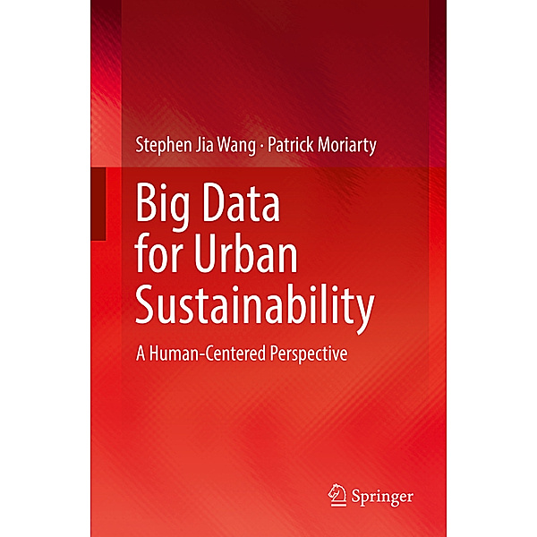 Big Data for Urban Sustainability, Stephen Jia Wang, Patrick Moriarty