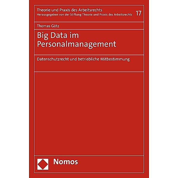 Big Data im Personalmanagement / Theorie und Praxis des Arbeitsrechts Bd.17, Thomas Götz