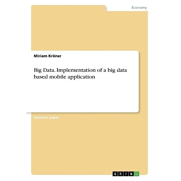 Big Data. Implementation of a big data based mobile application, Miriam Kröner