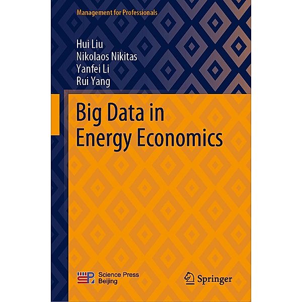 Big Data in Energy Economics / Management for Professionals, Hui Liu, Nikolaos Nikitas, Yanfei Li, Rui Yang