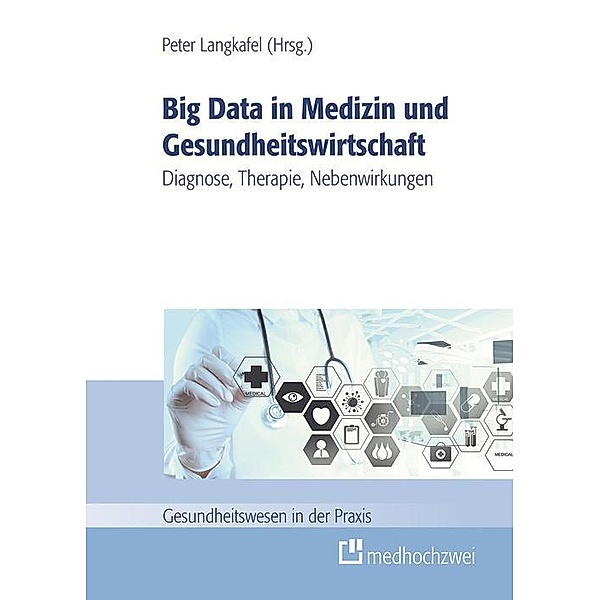 Big Data in Medizin und Gesundheitswirtschaft, Peter Langkafel