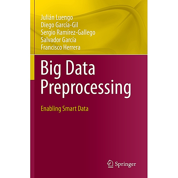 Big Data Preprocessing, Julián Luengo, Diego García-Gil, Sergio Ramírez-Gallego, Salvador García, Francisco Herrera