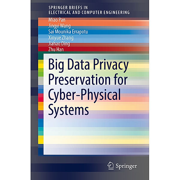 Big Data Privacy Preservation for Cyber-Physical Systems, Miao Pan, Jingyi Wang, Sai Mounika Errapotu, Xinyue Zhang, Jiahao Ding, Zhu Han