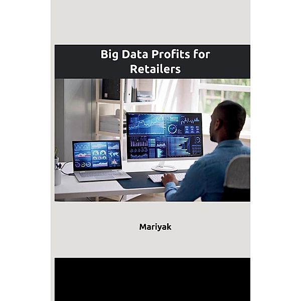Big Data Profits for Retailers, Mariyak
