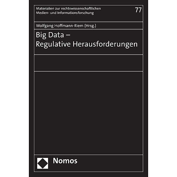 Big Data - Regulative Herausforderungen / Materialien zur rechtswissenschaftlichen Medien- und Informationsforschung Bd.77