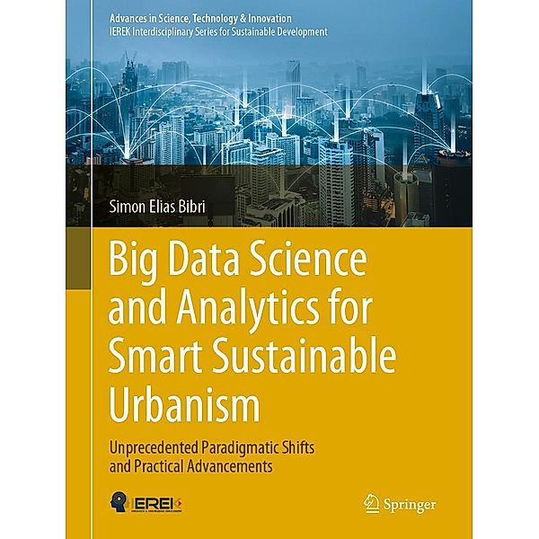 Big Data Science and Analytics for Smart Sustainable Urbanism / Advances in Science, Technology & Innovation, Simon Elias Bibri