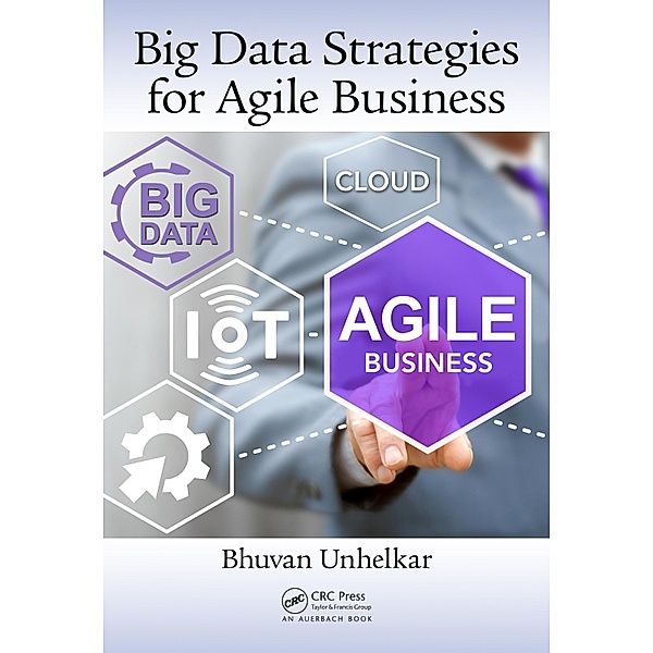 Big Data Strategies for Agile Business, Bhuvan Unhelkar