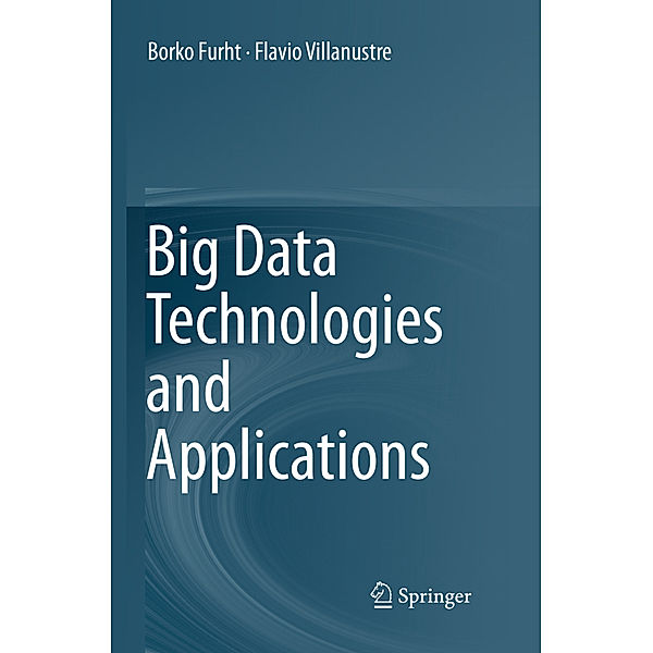 Big Data Technologies and Applications, Borko Furht, Flavio Villanustre