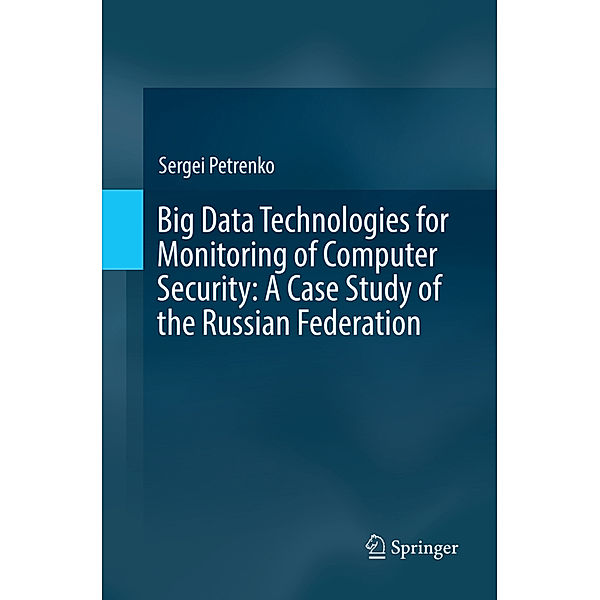 Big Data Technologies for Monitoring of Computer Security: A Case Study of the Russian Federation, Sergei Petrenko