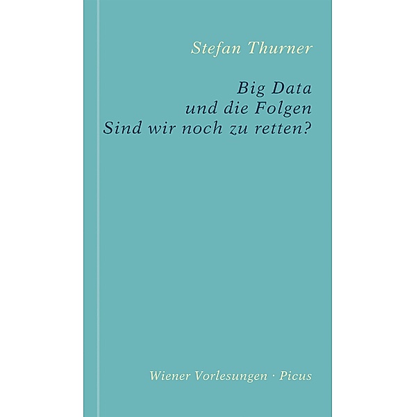 Big Data und die Folgen / Wiener Vorlesungen Bd.194, Stefan Thurner